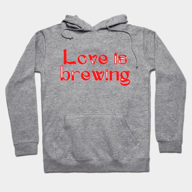 Love is brewing Hoodie by BrewBureau